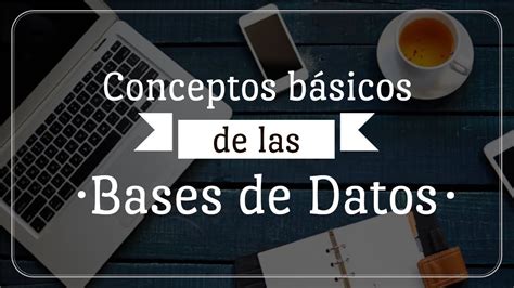 01 Conceptos básicos Bases de Datos YouTube