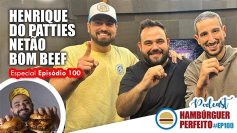 NETÃO BOM BEEF E HENRIQUE DO PATTIES ESPECIAL EPISÓDIO 100 Podcast