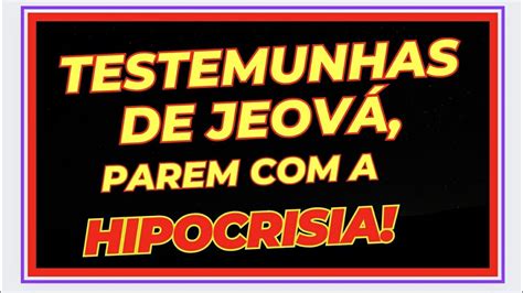 AS TESTEMUNHAS DE JEOVÁ SÃO OS VERDADEIROS H I P Ó C R I T A S