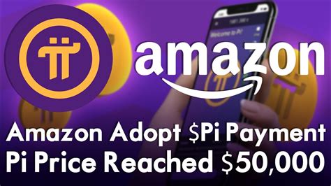 Amazon Adopt Pi Payment Pi Price Reached Pi Mainnet Update