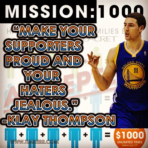 “Make your supporters proud and your haters jealous.” -Klay Thompson ...