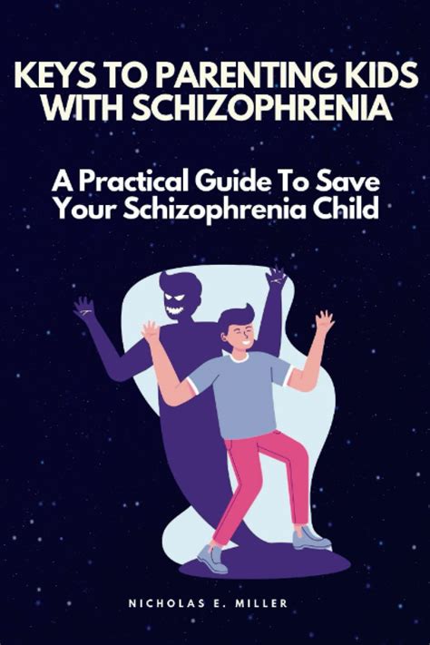 KEYS TO PARENTING KIDS WITH SCHIZOPHRENIA: A Practical Guide To Save ...