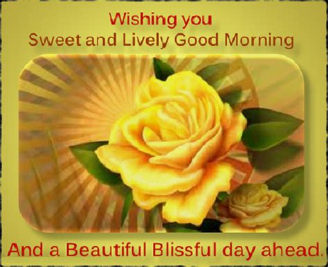 Wishing You Sweet And Lively Good Morning And A Beautiful Blissful Day