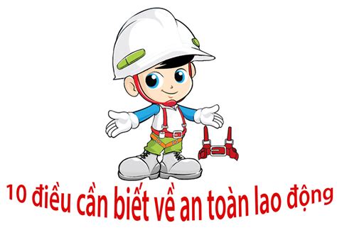 10 điều cần biết về an toàn vệ sinh lao động