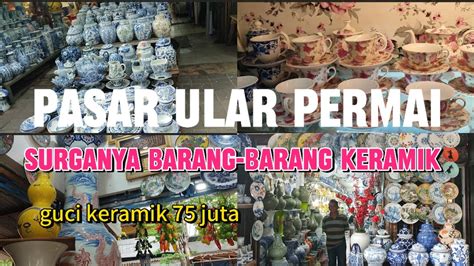 PASAR ULAR PERMAI‼️ SURGANYA BARANG-BARANG KERAMIK - YouTube