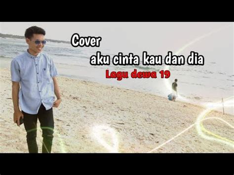 Aku Cinta Kau Dan Dia Dewa 19 Cover Dan Lirik YouTube