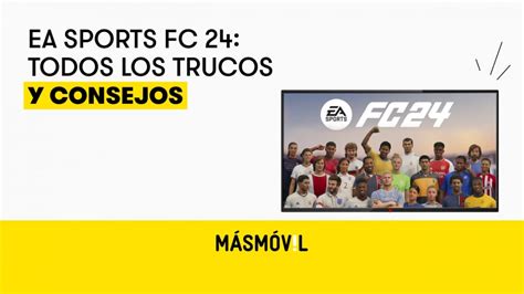 Ea Sports Fc 24 Todos Los Trucos Y Consejos Para Arrasar Masmovil