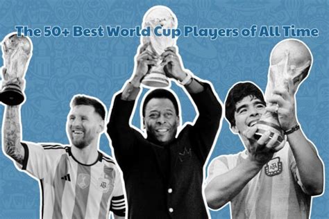 The 50+ Best World Cup Players of All Time | WhoGoHere