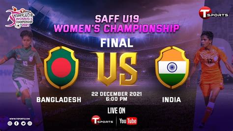 Live Final Bangladesh Vs India Saff U Women S Championship T