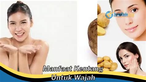 Kamu Wajib Tahu 8 Manfaat Kentang Untuk Wajah Yang Jarang Diketahui