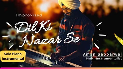 Dil Ki Nazar Se 🎹 Piano Instrumental Aman Sabbarwal Solo Artist