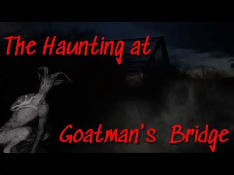 HAUNTED GOATMAN S BRIDGE YouTube