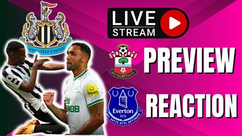 Nufc Everton Recap And Southampton Preview Newcastle United Latest