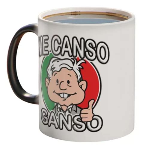 Taza Mágica Café Regalo López Obrador Amlo Me Canso Ganso Meses Sin Interés