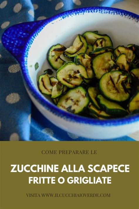 Zucchine Alla Scapece In Due Varianti Fritte E Grigliate Il