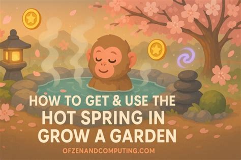 How To Get Use The Hot Spring In Grow A Garden January 2026