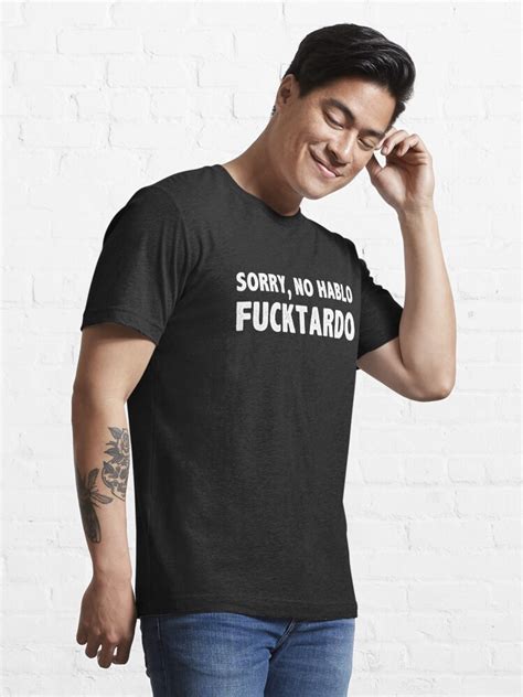 Funny Sorry No Hablo Fucktardo Sarcastic Novelty Gag T T Shirt For Sale By Overmank