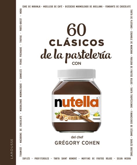 60 Recetas Para Cocinar Con Nutella® ¡los Postres Más Deliciosos