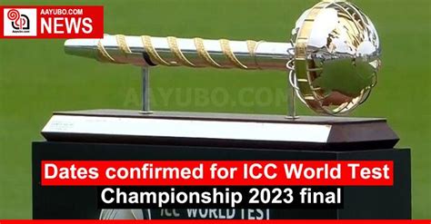 Dates confirmed for ICC World Test Championship 2023 final