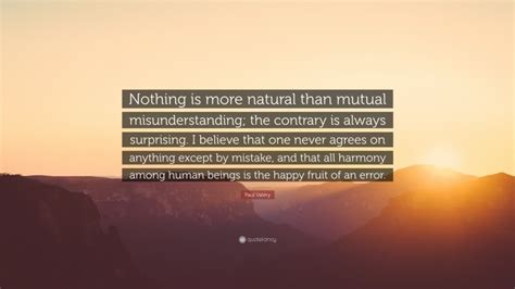 Paul Valéry Quote Nothing is more natural than mutual