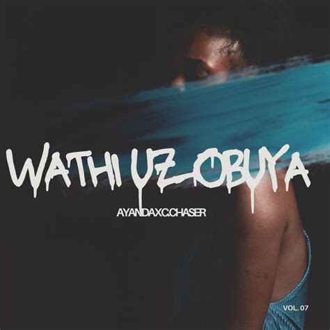 Wathi Uzobuya Feat C Chaser Ayanda Shine Star Entertainment