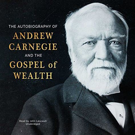 The Autobiography Of Andrew Carnegie And The Gospel Of Wealth