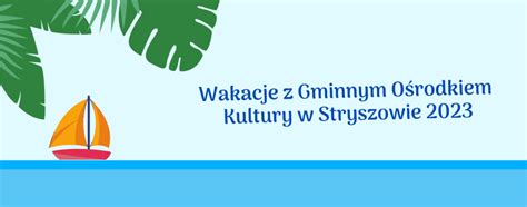 Wakacje Z Gminnym O Rodkiem Kultury W Stryszowie Gminny O Rodek