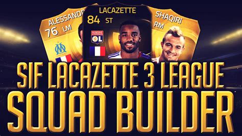 FIFA 15SIF LACAZETTE THREE LEAGUE SQUAD BUILDER YouTube