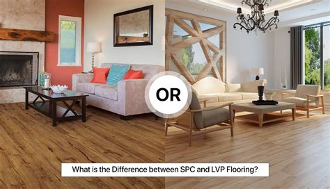 What Is The Difference Between Spc And Lvp Flooring