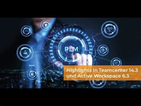 Highlights Und Neues Aus Teamcenter 14 3 Und Active Workspace 6 3