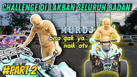 Challenge Di Lakban Seluruh Badan Bisa Gak Ya Naik Atv Part