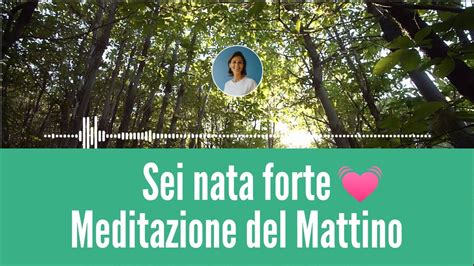 Sei Nata Forte Meditazione Guidata Del Mattino Youtube