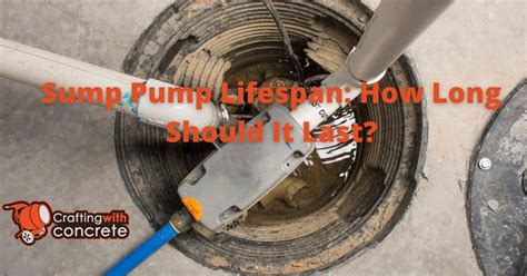 Sump Pump Lifespan Guide Maximize Durability Craftingwithconcrete