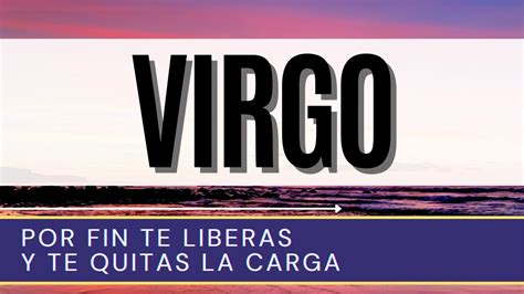 Virgo Hoy Por Fin Te Liberas Y Te Quitas La Carga Horoscopo