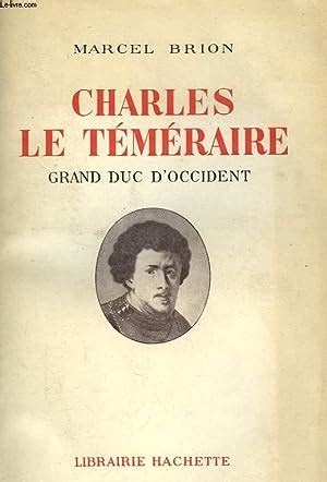 CHARLES LE TÉMÉRAIRE GRAND DUC D OCCIDENT von BRION Marcel bon