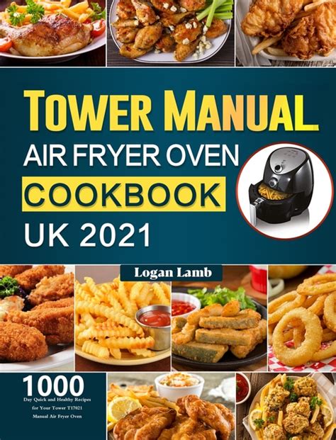 Tower Manual Air Fryer Oven Cookbook UK 2021: 1000-Day Quick and ...