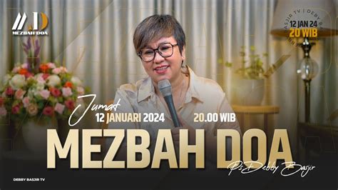 MEZBAH DOA JUMAT 12 JANUARI 2024 PK 20 00 WIB PDT DEBBY BASJIR