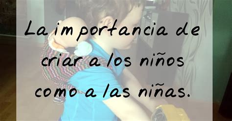 Mis Artículos De Crianza Favoritos La Importancia De Criar A Los Niños Como A Las Niñas