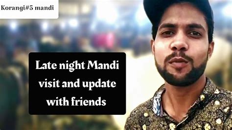 Late Night Mandi Update And Tafree With Friends Zohaib Vlogs Youtube