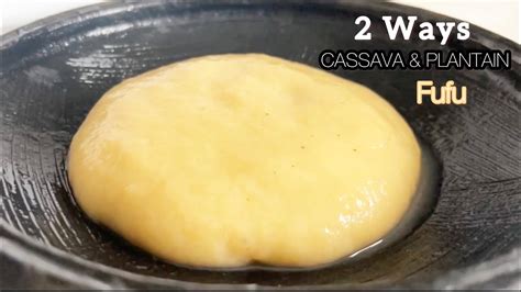 How To Make Fufu Without Pounding Different Ways To Make Cassava And