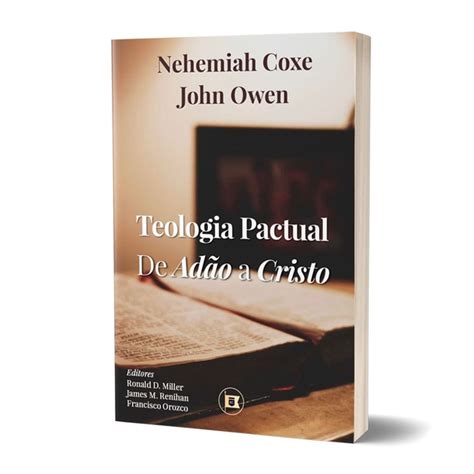 Livro Teologia Pactual De Adão A Cristo Nehemiah Coxe e John Owen