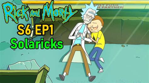 Season 6 Is Finally Here Solaricks Overview And Review Rick And