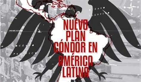 Reestructuración Del Plan Cóndor En Latinoamérica Leer Y Difundir