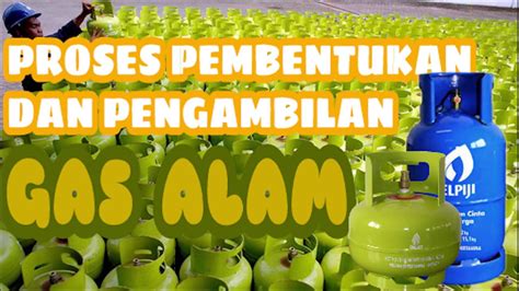 Proses Pembentukan Dan Pengambilan Gas Alam Youtube