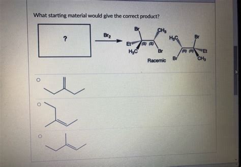 Solved What Starting Material Would Give The Correct Chegg