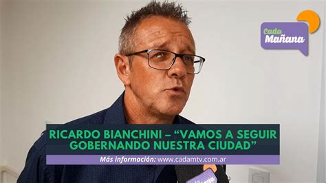 RICARDO BIANCHINI VAMOS A SEGUIR GOBERNANDO NUESTRA CIUDAD YouTube