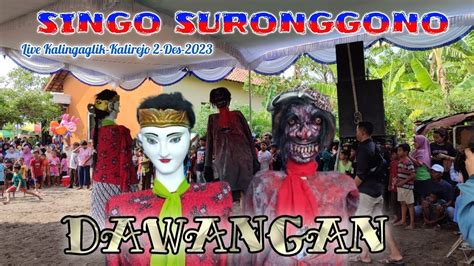 Dawangan Singo Suronggono Live Kalingaglik Kalirejo Youtube