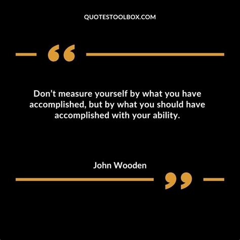 Dont Measure Yourself By What You Have Accomplished But By What You