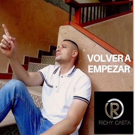 Volver A Empezar Single By Richy Casta Spotify