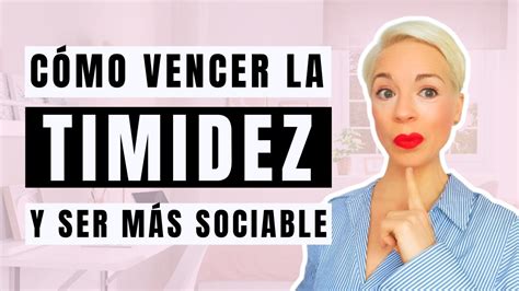 Cómo Dejar De Ser Tímido Y Callado 12 Consejos Para Superar La Timidez